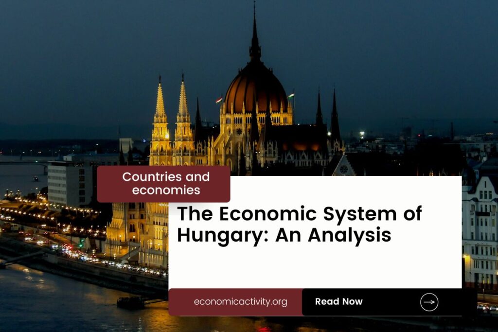 The Economic System of Hungary: An Analysis - Economic Activity