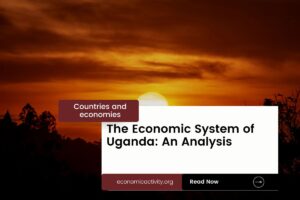 The Economic System of Uganda: An Analysis - Economic Activity